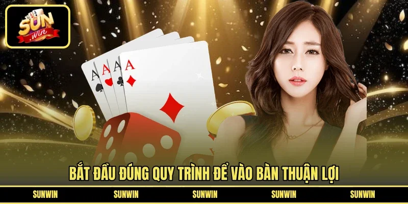 Bắt đầu đúng quy trình để vào bàn thuận lợi