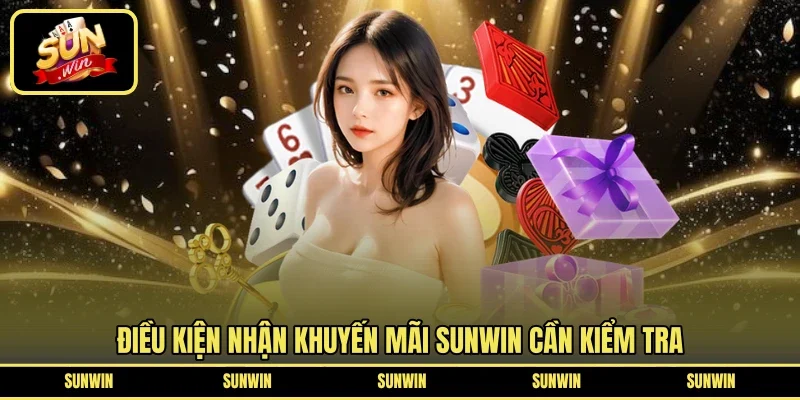 Điều kiện nhận khuyến mãi SUNWIN cần kiểm tra